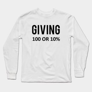 Giving one hundred or ten percent. Long Sleeve T-Shirt